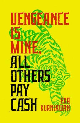 Vengeance Is Mine, All  Others Pay Cash - Eka Kurniawan - cover