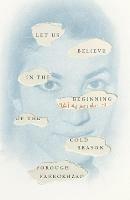 Let Us Believe in the Beginning of the Cold Season: Selected Poems - Forough Farrokhzad - cover