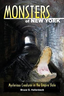Monsters of New York: Mysterious Creatures in the Empire State - Bruce G Hallenbeck - cover