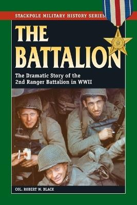 The Battalion: The Dramatic Story of the 2nd Ranger Battalion in World War II - Colonel Robert W. Black - cover