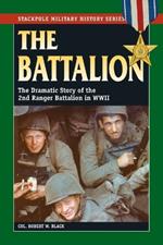 The Battalion: The Dramatic Story of the 2nd Ranger Battalion in World War II