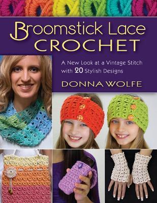 Broomstick Lace Crochet: A New Look at Vintage Stitch with 20 Stylish Designs - Donna Wolfe - cover