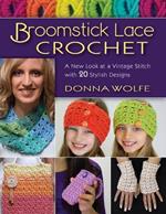 Broomstick Lace Crochet: A New Look at Vintage Stitch with 20 Stylish Designs