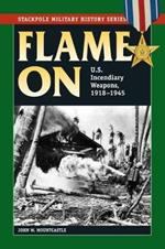 Flame on: U.S. Incendiary Weapons, 1918-1945