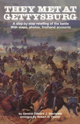 They Met at Gettysburg: A Step-by-Step Retelling of the Battle with Maps, Photos, Firsthand Accounts - Gen. Edward J. Stackpole - cover