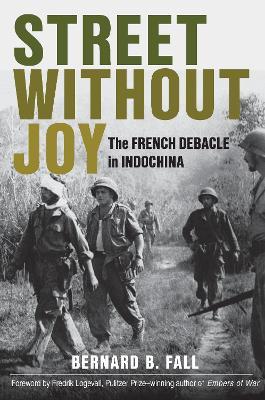 Street without Joy: The French Debacle in Indochina - Bernard Fall,Fredrik Logevall - cover