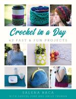 Crochet in a Day: 42 Fast & Fun Projects