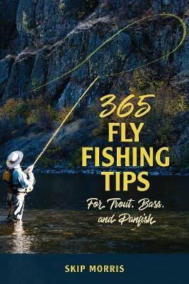 365 Fly Fishing Tips for Trout, Bass, and Panfish - Skip Morris - cover