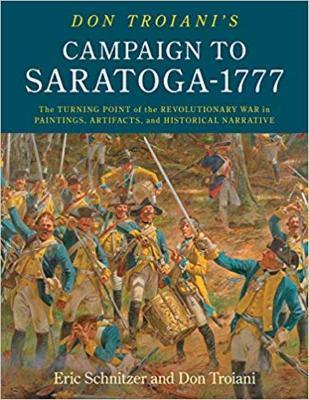 Don Troiani's Campaign to Saratoga - 1777: The Turning Point of the Revolutionary War in Paintings, Artifacts, and Historical Narrative - Eric Schnitzer,Don Troiani,Connecticut Southbury - cover