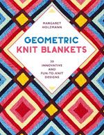 Geometric Knit Blankets: 30 Innovative and Fun-to-Knit Designs