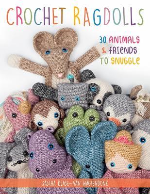 Crochet Ragdolls: 30 Animals and Friends to Snuggle - Sascha Blase-Van Wagtendonk - cover