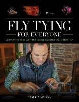 Fly Tying for Everyone: Learn to Tie Flies with the Latest Patterns that Catch Fish - Tim Cammisa - cover