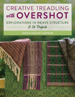 Creative Treadling with Overshot: Explorations in Weave Structure & 36 Projects - Susan Kesler-Simpson - cover