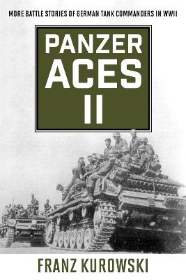 Panzer Aces II: More Battle Stories of German Tank Commanders in WWII - Franz Kurowski - cover