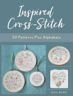 Inspired Cross-Stitch: 30 Patterns plus Alphabets - Gail Bussi - cover