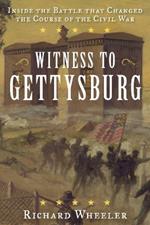 Witness to Gettysburg: Inside the Battle That Changed the Course of the Civil War