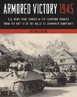 Armored Victory 1945: U.S. Army Tank Combat in the European Theater from the Battle of the Bulge to Germany's Surrender - Steven Zaloga - cover