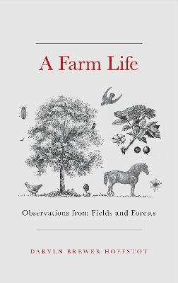 A Farm Life: Observations from Fields and Forests - Daryln Brewer Hoffstot - cover