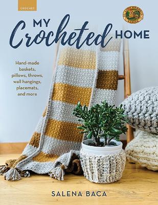 My Crocheted Home: Hand-made baskets, pillows, throws, wall hangings, placemats, and more - Salena Baca - cover