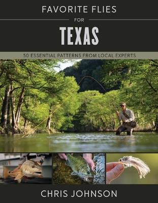 Favorite Flies for Texas: 50 Essential Patterns from Local Experts - Chris Johnson - cover