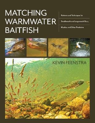 Matching Warmwater Baitfish: Patterns and Techniques for Smallmouth and Largemouth Bass, Muskie, and Other Predators - Kevin Feenstra - cover