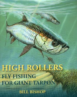 High Rollers: Fly Fishing for Giant Tarpon - Bill Bishop - cover