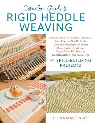 Complete Guide to Rigid Heddle Weaving: Beginner Basics, Finishing Techniques, Color Effects, Pick-up Sticks, Tapestry, Two-Heddle Weaving, Clasped Weft, Krokbragd, Finger-Controlled Weaving, Troubleshooting, And Much More Plus 11 Skill-building Projects - Petra Marciniak - cover