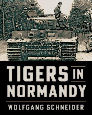 Tigers in Normandy - Wolfgang Schneider - cover