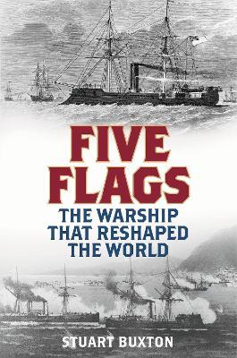 Five Flags: The Warship that Reshaped the World - Stuart Buxton - cover