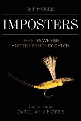 Imposters: The Flies We Fish and the Fish They Catch - Skip Morris - cover
