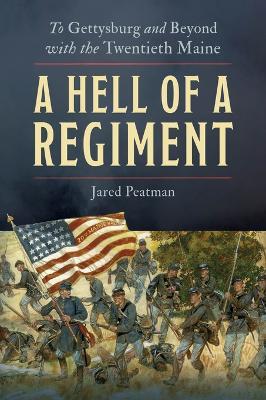 A Hell of a Regiment: To Gettysburg and Beyond with the Twentieth Maine - Jared Peatman - cover