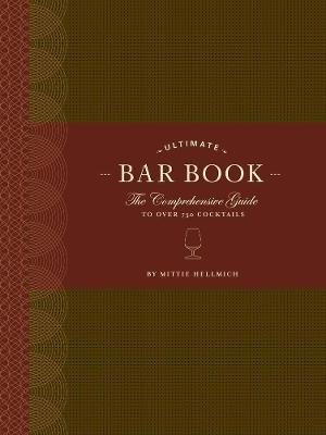 The Ultimate Bar Book: The Comprehensive Guide to Over 1,000 Cocktails - Mittie Hellmich - cover