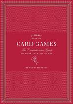 Ultimate Book of Card Games: The Comprehensive Guide to More than 350 Games