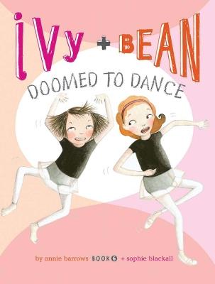 Ivy and Bean Doomed to Dance (Book 6) - Annie Barrows - cover