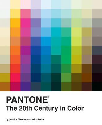 Pantone: The Twentieth Century in Color - Leatrice Eiseman,Keith Recker - cover