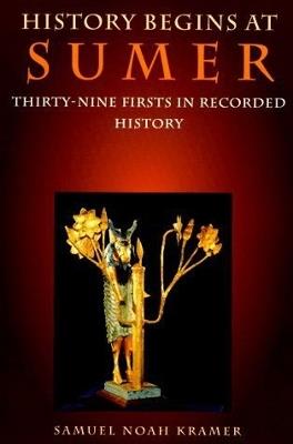 History Begins at Sumer: Thirty-Nine Firsts in Recorded History - Samuel Noah Kramer - cover