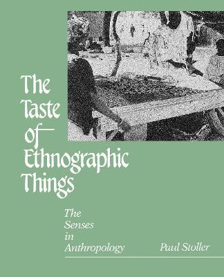 The Taste of Ethnographic Things: The Senses in Anthropology - Paul Stoller - cover
