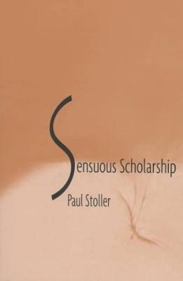 Sensuous Scholarship - Paul Stoller - cover