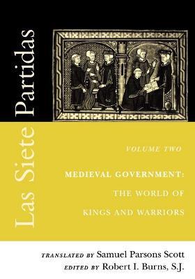 Las Siete Partidas, Volume 2: Medieval Government: The World of Kings and Warriors (Partida II) - cover