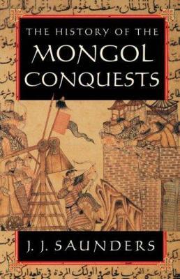 The History of the Mongol Conquests - J. J. Saunders - cover