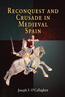 Reconquest and Crusade in Medieval Spain - Joseph F. O'Callaghan - cover
