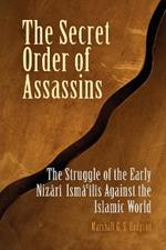 The Secret Order of Assassins: The Struggle of the Early Nizari Ismai'lis Against the Islamic World