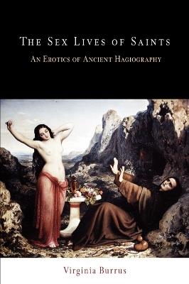 The Sex Lives of Saints: An Erotics of Ancient Hagiography - Virginia Burrus - cover