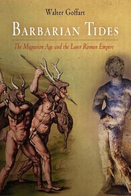 Barbarian Tides: The Migration Age and the Later Roman Empire - Walter Goffart - cover