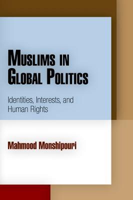 Muslims in Global Politics: Identities, Interests, and Human Rights - Mahmood Monshipouri - cover
