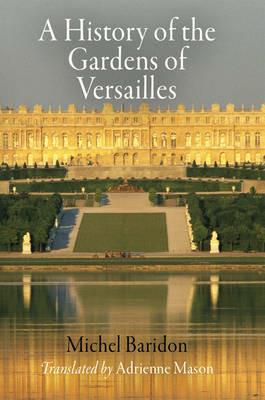 A History of the Gardens of Versailles - Michel Baridon - cover