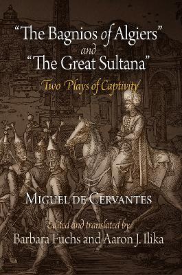"The Bagnios of Algiers" and "The Great Sultana": Two Plays of Captivity - Miguel de Cervantes - cover