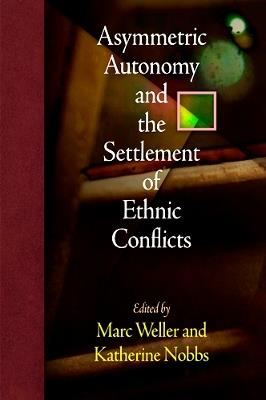 Asymmetric Autonomy and the Settlement of Ethnic Conflicts - cover
