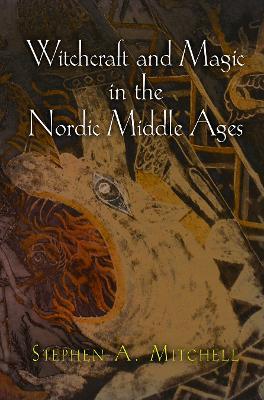 Witchcraft and Magic in the Nordic Middle Ages - Stephen A. Mitchell - cover