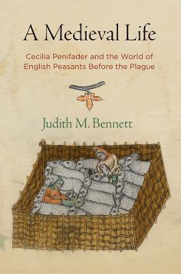 A Medieval Life: Cecilia Penifader and the World of English Peasants Before the Plague - Judith M. Bennett - cover